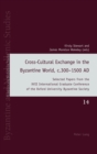 Cross-Cultural Exchange in the Byzantine World, c.300-1500 AD : Selected Papers from the XVII International Graduate Conference of the Oxford University Byzantine Society - Book