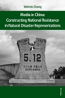 Media in China: Constructing National Resistance in Natural Disaster Representations - Book