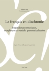 Le Francais En Diachronie : Dependances Syntaxiques, Morphosyntaxe Verbale, Grammaticalisation - Book