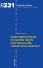 Understanding Chinese EFL Teachers' Beliefs and Practices in the Textbook-Based Classroom - Book