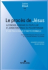 Le Proces de Jesus : Autonomie Judiciaire Du Peuple Juif Et Juridiction Penale Du Pouvoir Romain - Book