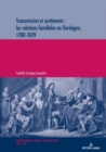 Transmission Et Sentiments: Les Relations Familiales En Dordogne, 1780-1839 - Book
