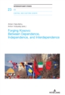 Forging Kosovo: Between Dependence, Independence, and Interdependence - Book