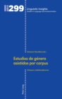 Estudios de g?nero asistidos por corpus : Enfoques multidisciplinarios - Book