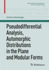 Pseudodifferential Analysis, Automorphic Distributions in the Plane and Modular Forms - Book