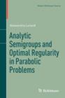 Analytic Semigroups and Optimal Regularity in Parabolic Problems - Book