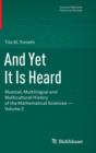 And Yet It Is Heard : Musical, Multilingual and Multicultural History of the Mathematical Sciences - Volume 2 - Book