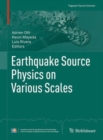 Earthquake Source Physics on Various Scales - Book