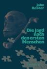 Die Jagd Nach Den Ersten Menschen : Eine Geschichte Der Palaanthropologie Von 1857-1980 - Book