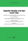 Comparative Physiology of the Heart: Current Trends : Proceedings of a Symposium held at Hanover, New Hampshire (USA) on 2 to 3 September 1968 - eBook