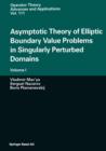 Asymptotic Theory of Elliptic Boundary Value Problems in Singularly Perturbed Domains : Volume I - Book