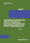 Continuous and Discrete Fourier Transforms, Extension Problems and Wiener-Hopf Equations - Book