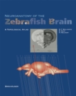 Neuroanatomy of the Zebrafish Brain : A Topological Atlas - Book