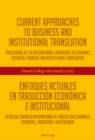 Current Approaches to Business and Institutional Translation - Enfoques actuales en traduccion economica e institucional : Proceedings of the international conference on economic, business, financial - eBook