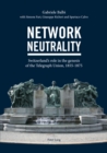 Network Neutrality : Switzerland's role in the genesis of the Telegraph Union, 1855-1875 - eBook