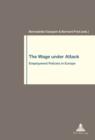 The Wage under Attack : Employment Policies in Europe - eBook