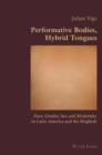 Performative Bodies, Hybrid Tongues : Race, Gender, Sex and Modernity in Latin America and the Maghreb - eBook