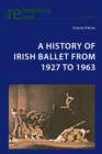 A History of Irish Ballet from 1927 to 1963 - eBook