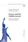 France and the Mediterranean : International Relations, Culture and Politics - eBook