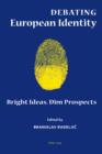 Debating European Identity : Bright Ideas, Dim Prospects - eBook