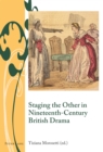 Staging the Other in Nineteenth-Century British Drama - eBook