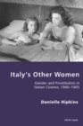 Italy's Other Women : Gender and Prostitution in Italian Cinema, 1940-1965 - eBook