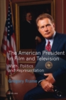 The American President in Film and Television : Myth, Politics and Representation - eBook
