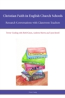 Christian Faith in English Church Schools : Research Conversations with Classroom Teachers - eBook