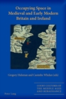 Occupying Space in Medieval and Early Modern Britain and Ireland - eBook