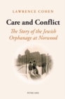 Care and Conflict : The Story of the Jewish Orphanage at Norwood - eBook