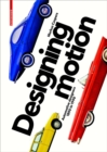 Designing Motion : Automotive Designers 1890 to 1990 - Book