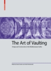 The Art of Vaulting : Design and Construction in the Mediterranean Gothic - Book
