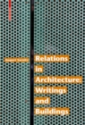 Relations in Architecture : Writings and Buildings - Book