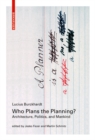 Who Plans the Planning? : Architecture, Politics, and Mankind - Book