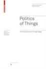 Politics of Things : A Critical Approach Through Design - Book