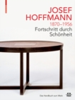 JOSEF HOFFMANN 1870-1956: Fortschritt durch Schoenheit : Das Handbuch zum Werk - Book