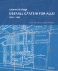 Leberecht Migge „Uberall Garten! Fur alle!“ : 1910–1920 - Book
