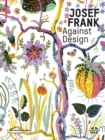 Josef Frank - Against Design : Das anti-formalistische Werk des Architekten / The Architect's Anti-Formalist Oeuvre - Book