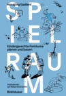 Spielraum : Kindergerechte Freiraume planen und bauen - Book