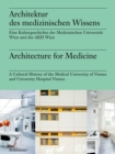 Architektur des medizinischen Wissens / Architecture for Medicine : Eine Kulturgeschichte der Medizinischen Universitat Wien und des AKH Wien / A Cultural History of the Medical University of Vienna a - Book