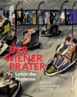 Der Wiener Prater. Labor der Moderne : Politik – Vergnugen – Technik - Book