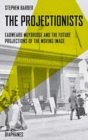 The Projectionists - Eadweard Muybridge and the Future Projections of the Moving Image - Book
