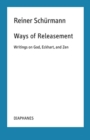 Ways of Releasement : Writings on God, Eckhart, and Zen - Book
