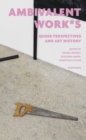 ambivalent work*s : queer perspectives and art history - Book
