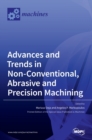Advances and Trends in Non-conventional, Abrasive and Precision Machining - Book