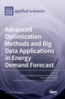 Advanced Optimization Methods and Big Data Applications in Energy Demand Forecast - Book