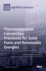 Thermochemical Conversion Processes for Solid Fuels and Renewable Energies - Book