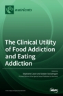 The Clinical Utility of Food Addiction and Eating Addiction - Book
