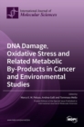 DNA Damage, Oxidative Stress and Related Metabolic By-Products in Cancer and Environmental Studies - Book