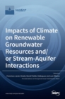 Impacts of Climate on Renewable Groundwater Resources and/or Stream-Aquifer Interactions - Book
